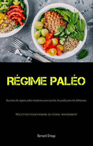 Régime Paléo:Recettes de régime paléo modernes pour perdre du poids pour les débutants