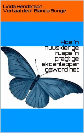 Hoe 'n nuuskierige ruspe 'n pragtige skoenlapper geword het