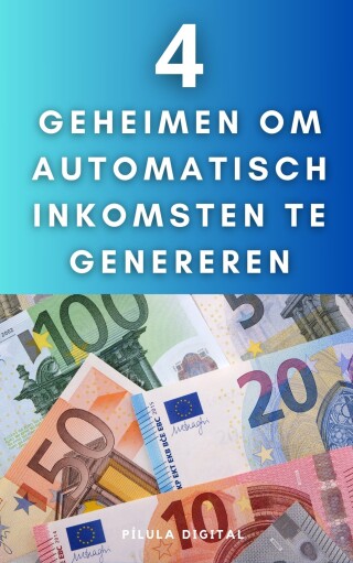 4 geheimen om automatisch inkomsten te genereren