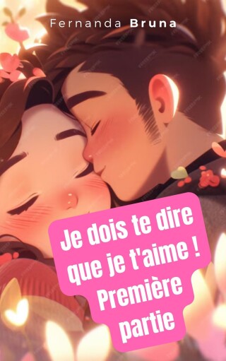 Je dois te dire que je t'aime ! Première partie