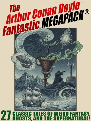 The Arthur Conan Doyle Fantastic MEGAPACK®