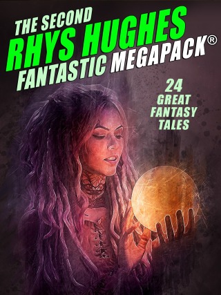 The Second Rhys Hughes Fantastic MEGAPACK®