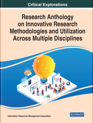 Research Anthology on Innovative Research Methodologies and Utilization Across Multiple Disciplines