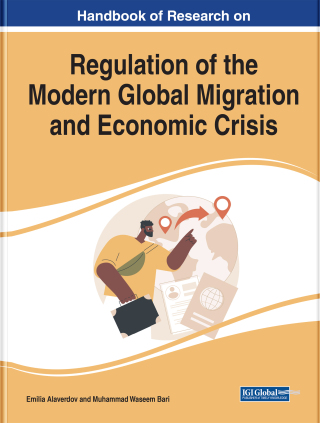 Handbook of Research on the Regulation of the Modern Global Migration and Economic Crisis