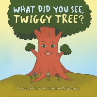 Cover image: What Did You See, Twiggy Tree? 9781669809166
