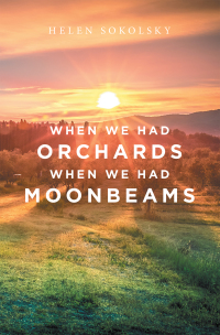 Cover image: When We Had Orchards When We Had Moonbeams 9781669828303