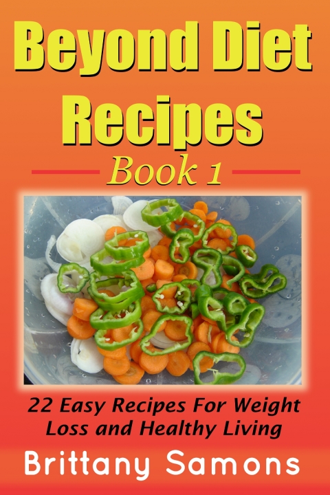 Cover image for book Beyond Diet Recipes Book 1: 22 Easy Recipes For Weight Loss and Healthy Living