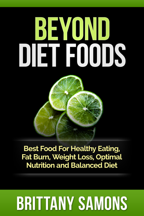 Cover image for book Beyond Diet Foods: Best Food For Healthy Eating, Fat Burn, Weight Loss, Optimal Nutrition and Balanced Diet