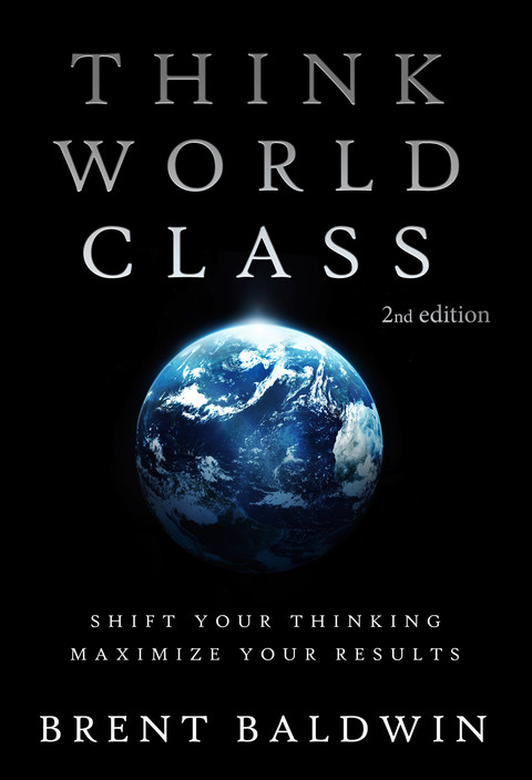 Cover image for book Think World Class: Shift Your Thinking - Maximize Your Results