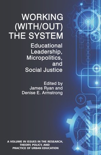 Cover image: Working (With/out) the System: Educational Leadership, Micropolitics and Social Justice 9781681232249