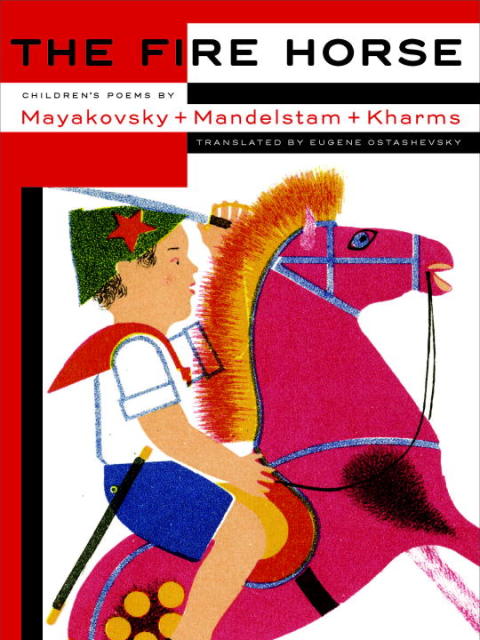 Cover image for book The Fire Horse: Children's Poems by Vladimir Mayakovsky, Osip Mandelstam and Daniil Kharms