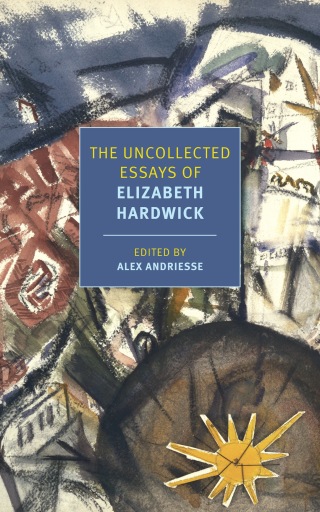 The Uncollected Essays of Elizabeth Hardwick
