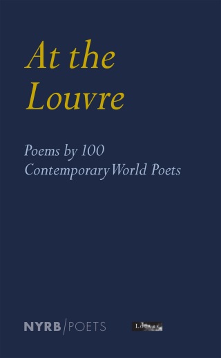 At the Louvre: Poems by 100 Contemporary World Poets