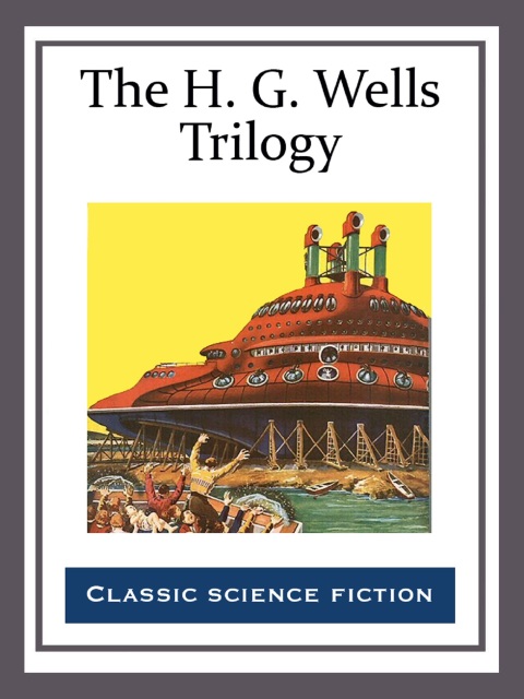 Cover image for book The H. G. Wells Trilogy
