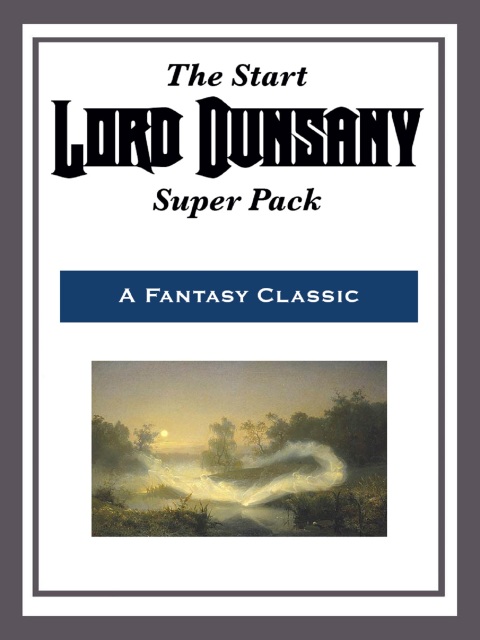 Cover image for book The Start Lord Dunsany Super Pack