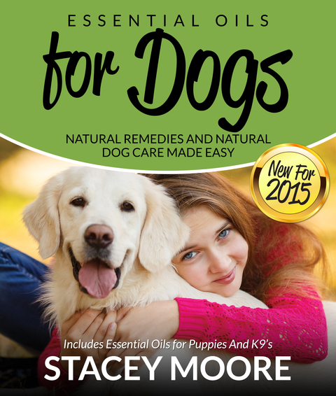Cover image for book Essential Oils for Dogs: Natural Remedies and Natural Dog Care Made Easy