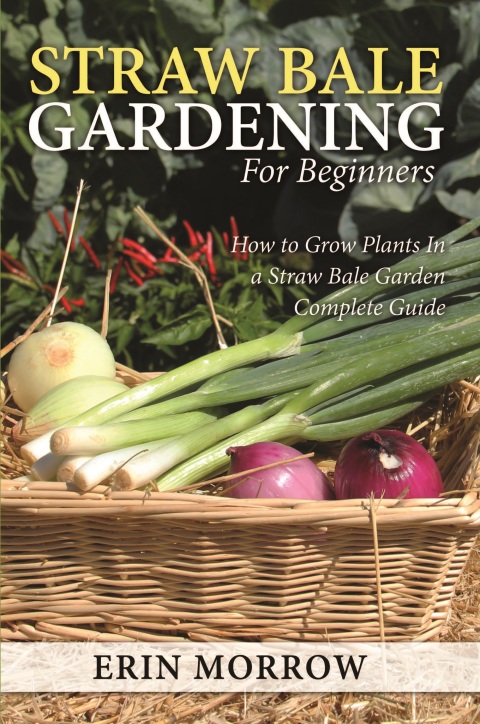 Cover image for book Straw Bale Gardening For Beginners: How to Grow Plants In a Straw Bale Garden Complete Guide