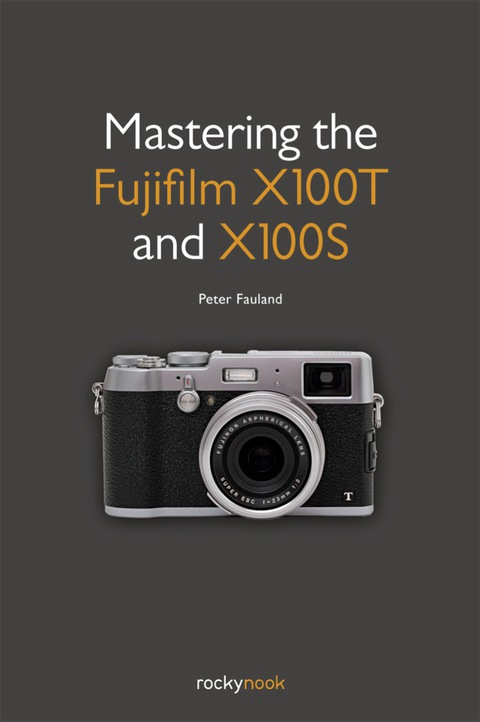 Cover image for book Mastering the Fujifilm X100T and X100S