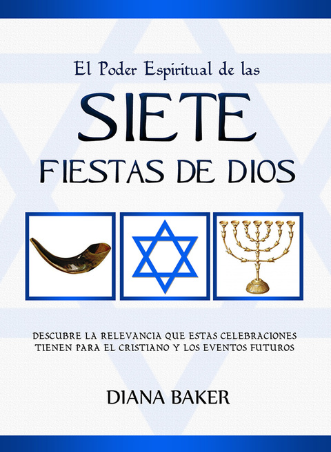 Cover image for book El Poder Espiritual de las Siete Fiestas de Dios: Descubre la relevancia que estas celebraciones tienen para el cristiano y los eventos futuros