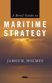 صورة الغلاف: A Brief Guide to Maritime Strategy 9781682473818