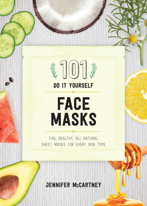 Cover image for book 101 DIY Face Masks: Fun, Healthy, All-Natural Sheet Masks for Every Skin Type