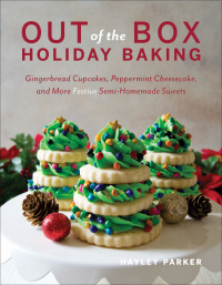 Cover image: Out of the Box Holiday Baking: Gingerbread Cupcakes, Peppermint Cheesecake, and More Festive Semi-Homemade Sweets 9781682683255