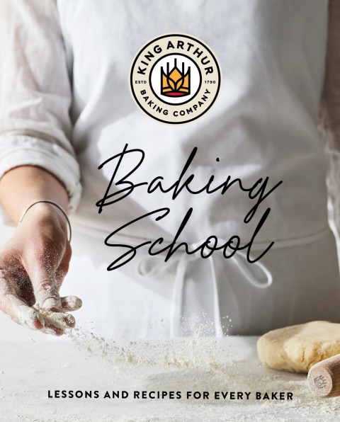 Cover image for book The King Arthur Baking School: Lessons and Recipes for Every Baker