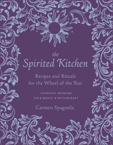 Cover image for book The Spirited Kitchen: Recipes and Rituals for the Wheel of the Year