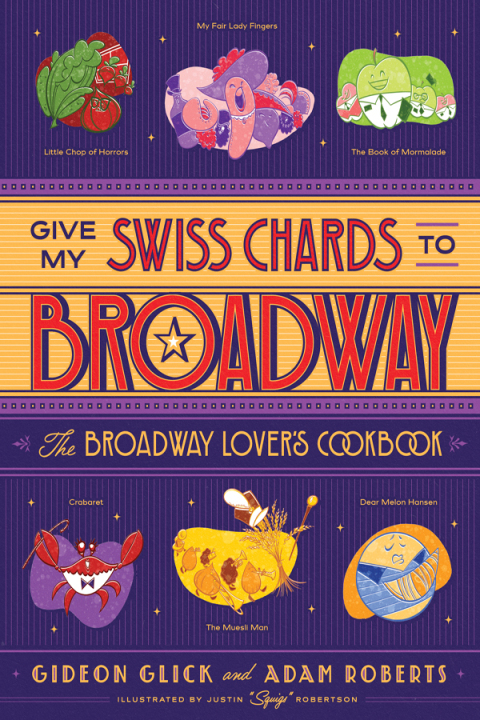 Cover image for book Give My Swiss Chards to Broadway: The Broadway Lover's Cookbook