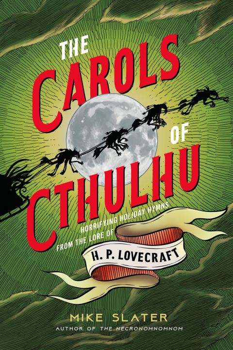 Cover image for book The Carols of Cthulhu: Horrifying Holiday Hymns from the Lore of H. P. Lovecraft