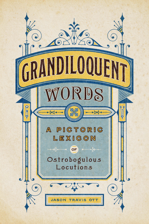 Cover image for book Grandiloquent Words: A Pictoric Lexicon of Ostrobogulous Locutions