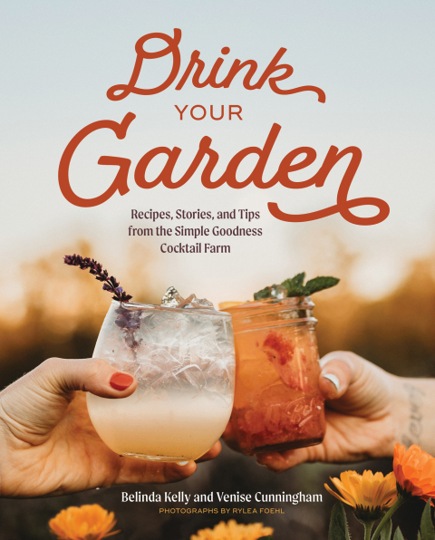 Cover image for book Drink Your Garden: Recipes, Stories and Tips from the Simple Goodness Cocktail Farm