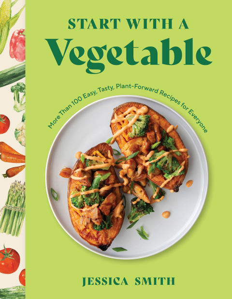 Cover image for book Start with a Vegetable: More Than 100 Easy, Tasty, Plant-Forward Recipes for Everyone