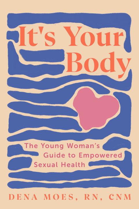 Cover image for book It's Your Body: The Young Woman's Guide to Empowered Sexual Health