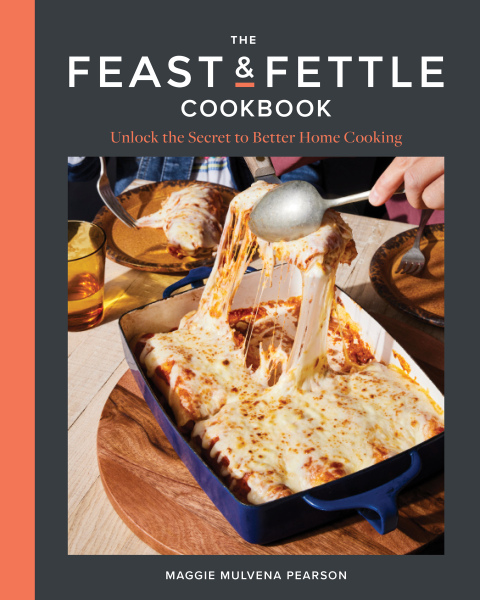 Cover image for book The Feast & Fettle Cookbook: Unlock the Secret to Better Home Cooking