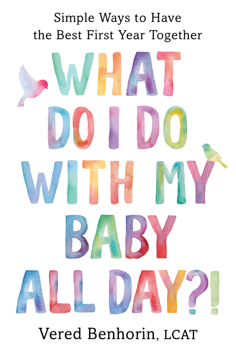 Cover image for book What Do I Do with My Baby All Day?!: Simple Ways to Have the Best First Year Together