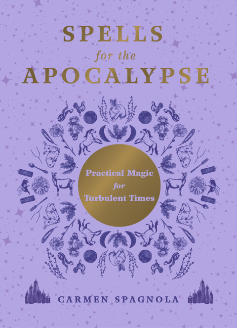 Cover image for book Spells for the Apocalypse: Practical Magic for Turbulent Times