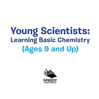 Cover image: Young Scientists: Learning Basic Chemistry (Ages 9 and Up) 9781682128671