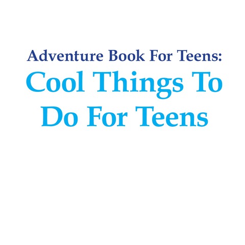 Cover image for book Adventure Book For Teens: Cool Things To Do For Teens