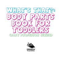 Imagen de portada: What's That? Body Parts Book for Toddlers (Baby Professor Series) 9781681856391