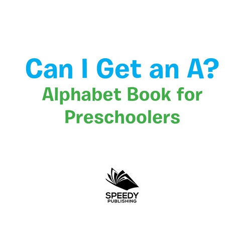 Cover image for book Can I Get an A? Alphabet Book for Preschoolers