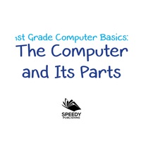 Cover image: 1st Grade Computer Basics : The Computer and Its Parts 9781682800171