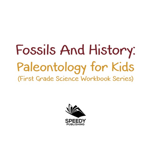 Cover image for book Fossils And History : Paleontology for Kids (First Grade Science Workbook Series)