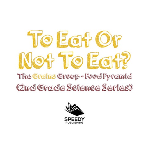Cover image for book To Eat Or Not To Eat?  The Grains Group - Food Pyramid