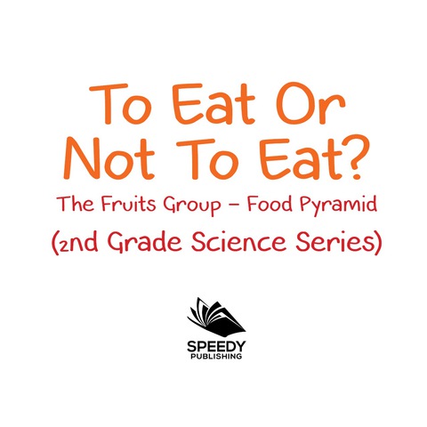 Cover image for book To Eat Or Not To Eat?  The Fruits Group - Food Pyramid