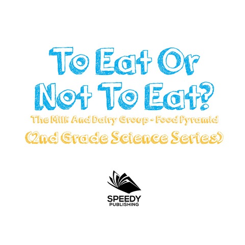 Cover image for book To Eat Or Not To Eat?  The Milk And Dairy Group - Food Pyramid
