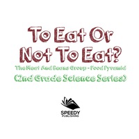 Cover image: To Eat Or Not To Eat?  The Meat And Beans Group - Food Pyramid 9781682800232