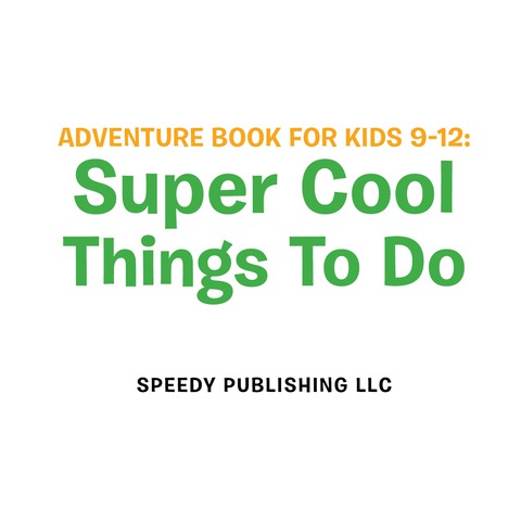 Cover image for book Adventure Book For Kids 9-12: Super Cool Things To Do