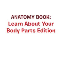 Titelbild: Anatomy Book: Learn About Your Body Parts Edition 9781681459981