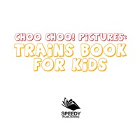 صورة الغلاف: Choo Choo! Pictures: Trains Book for Kids 9781681856421